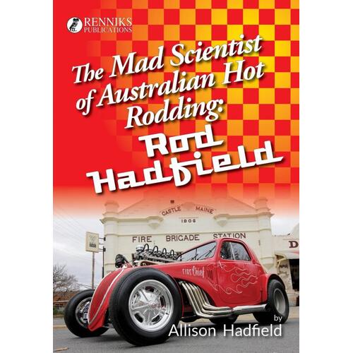 Renniks  Books, The Mad Scientist of Australian Hot Rodding: Rod Hadfield